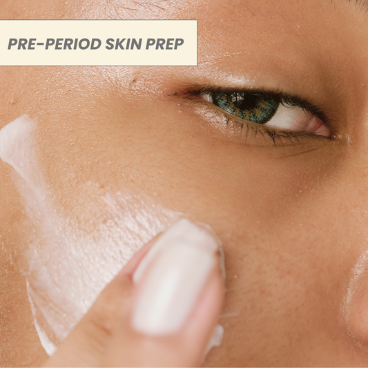 Prepping Your Skin: A Special Care Routine Before Your Period